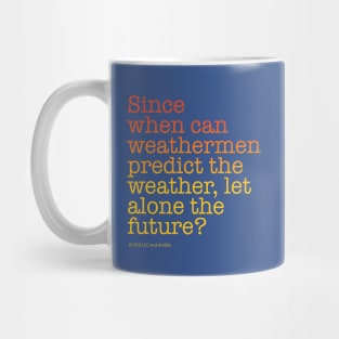 Since when can weathermen predict the weather, let alone the future? | Back to the Future Mug